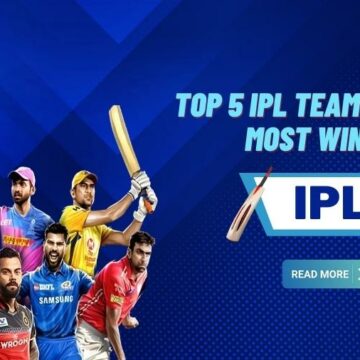 Top 5 IPL Teams with Most Wins in IPL History All Time